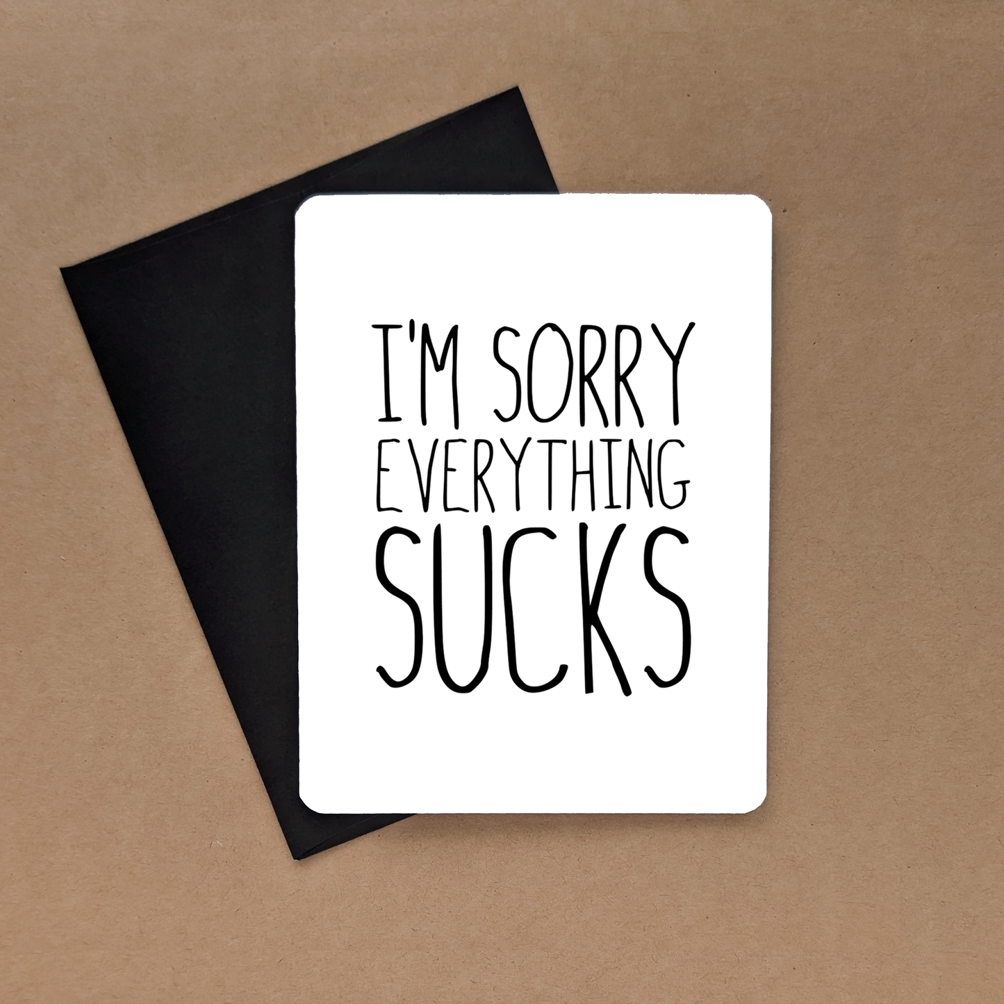 Sorry Everything Sucks Card