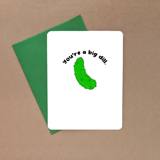 You're A Big Dill Card